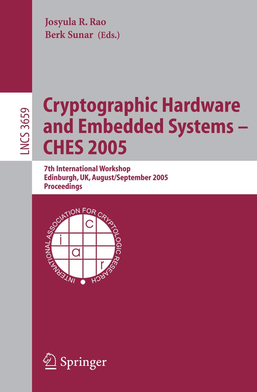 Cryptographic Hardware and Embedded Systems - CHES 2005: 7th International Workshop, Edinburgh, UK, August 29 - September 1, 2005 Proceedings (Lecture Notes in Computer Science, 3659, Band 3659) Business, Finance & Career