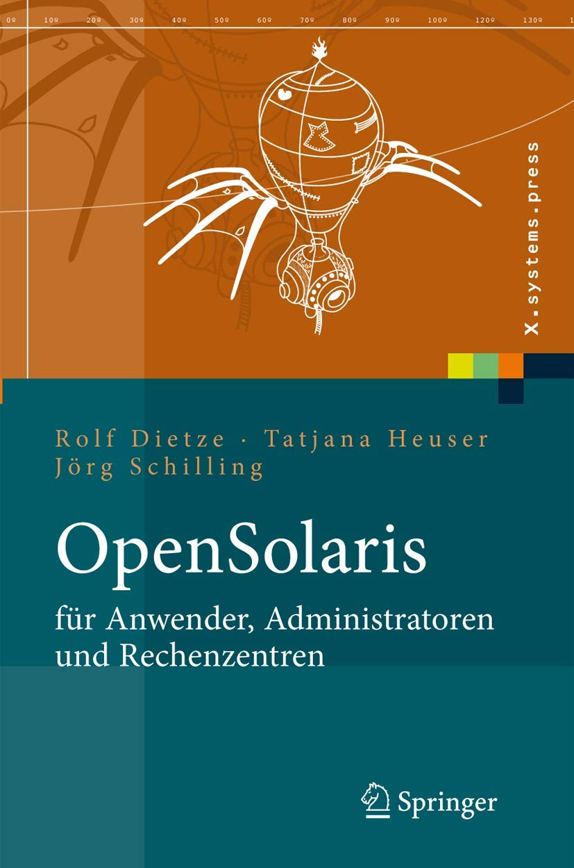 OpenSolaris für Anwender, Administratoren und Rechenzentren: Von den ersten Schritten bis zum produktiven Betrieb auf Sparc, PC und PowerPC basierten Plattformen (X.systems.press) Computer Science