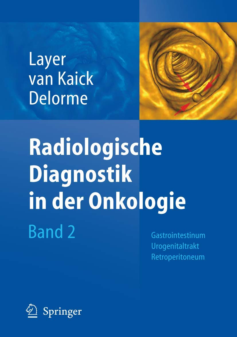 Radiologische Diagnostik in der Onkologie: Band 2: Gastrointestinum, Urogenitaltrakt, Retroperitoneum Medicine