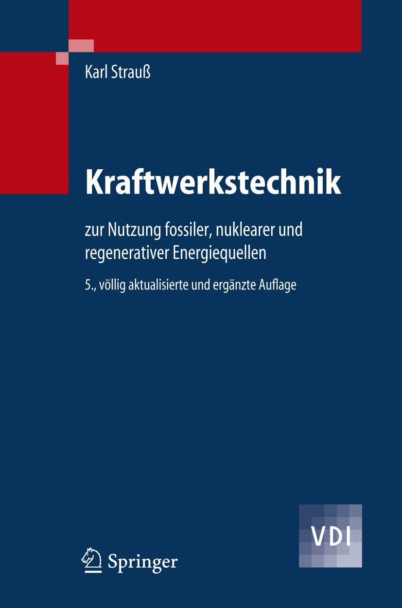 Kraftwerkstechnik: zur Nutzung fossiler, nuklearer und regenerativer Energiequellen (VDI-Buch) Business & Technology
