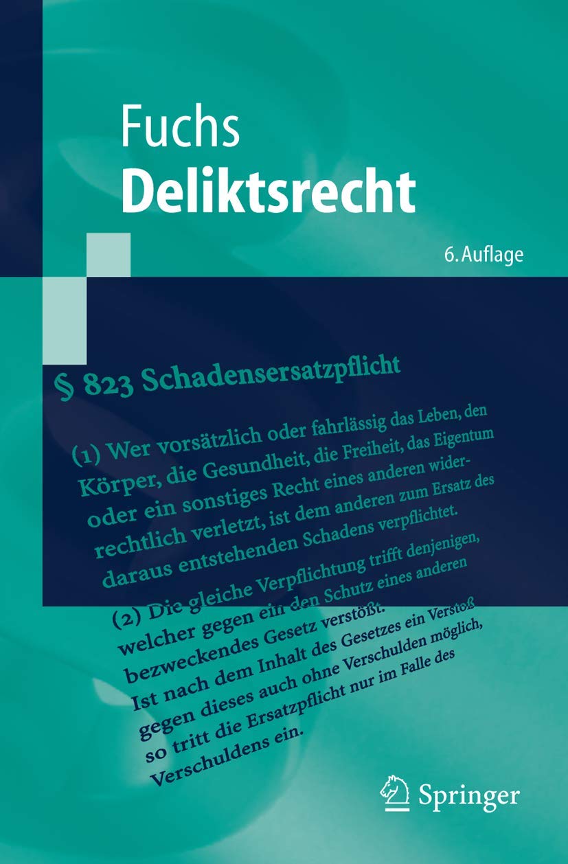 Deliktsrecht: Eine nach Anspruchsgrundlagen geordnete Darstellung des Rechts der unerlaubten Handlungen und der Gefährdungshaftung (Springer-Lehrbuch) Law