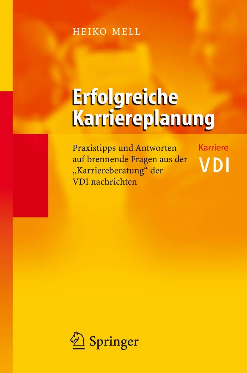 Erfolgreiche Karriereplanung: Praxistipps und Antworten auf brennende Fragen aus der "Karriereberatung" der VDI-Nachrichten (VDI-Buch) Law