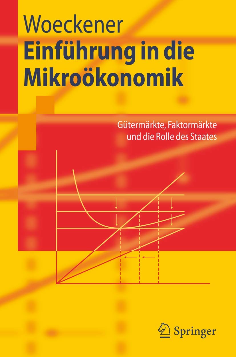 Einführung in die Mikroökonomik: Gütermärkte, Faktormärkte und die Rolle des Staates (Springer-Lehrbuch) Law