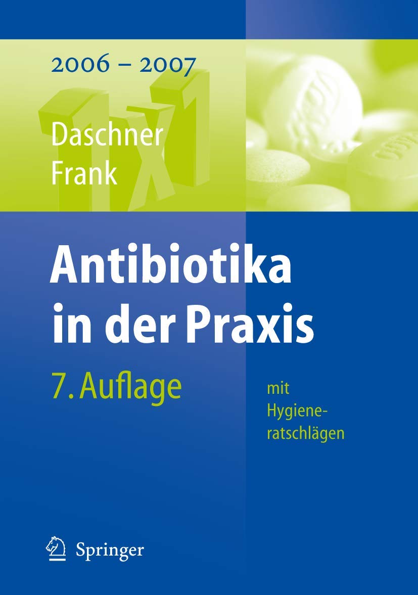Antibiotika in der Praxis mit Hygieneratschlägen: 2006 - 2007 (1x1 der Therapie) Medicine