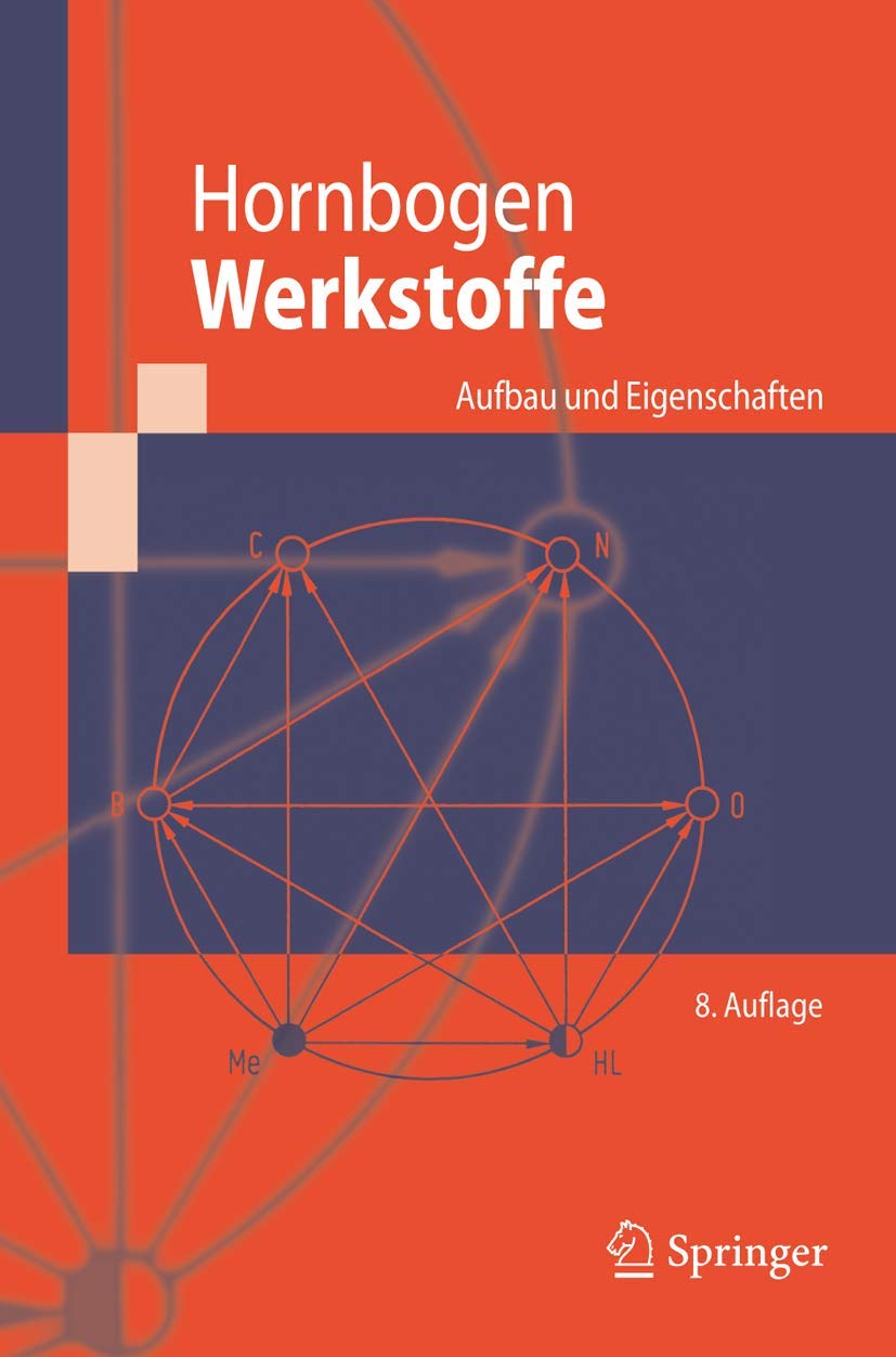 Werkstoffe: Aufbau und Eigenschaften von Keramik-, Metall-, Polymer- und Verbundwerkstoffen (Springer-Lehrbuch) Business & Technology