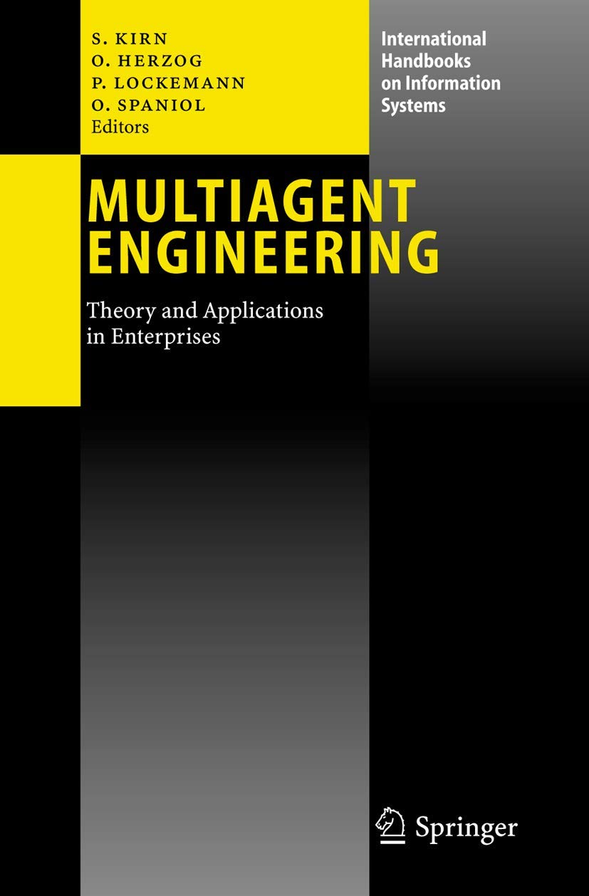 Multiagent Engineering: Theory and Applications in Enterprises (International Handbooks on Information Systems) Law