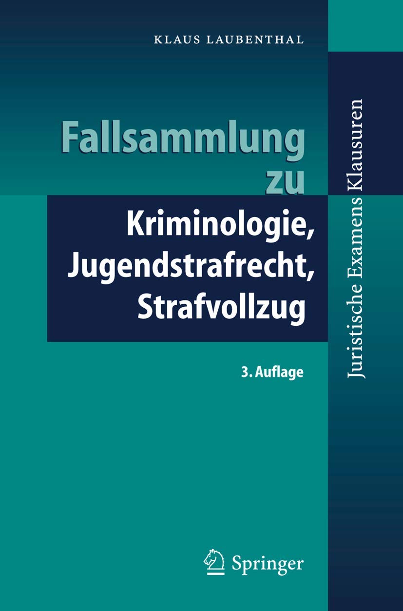 Fallsammlung zu Kriminologie, Jugendstrafrecht, Strafvollzug (Juristische Examensklausuren) Law