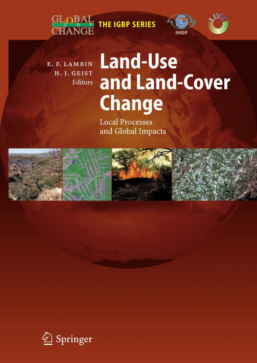 Land-Use and Land-Cover Change: Local Processes and Global Impacts (Global Change - The IGBP Series) Social Sciences
