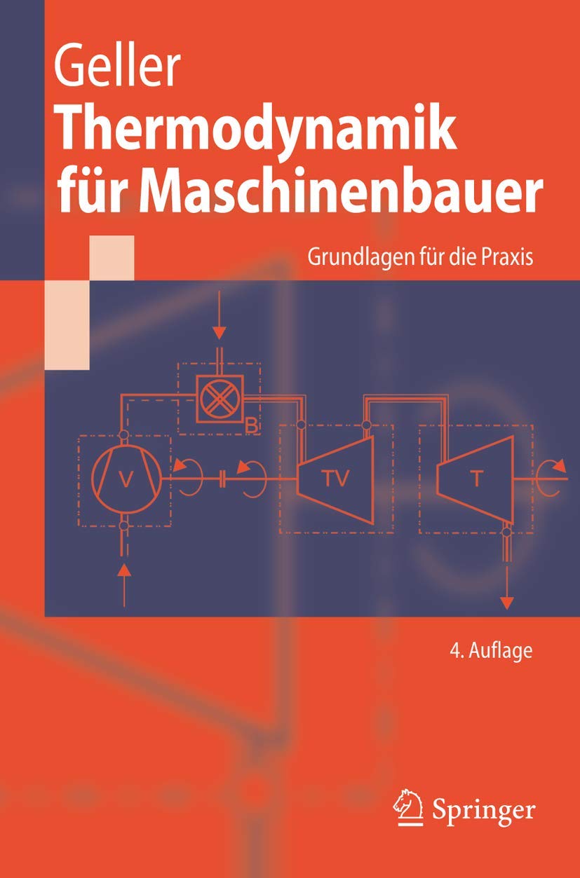 Thermodynamik für Maschinenbauer: Grundlagen für die Praxis (Springer-Lehrbuch) Business & Technology