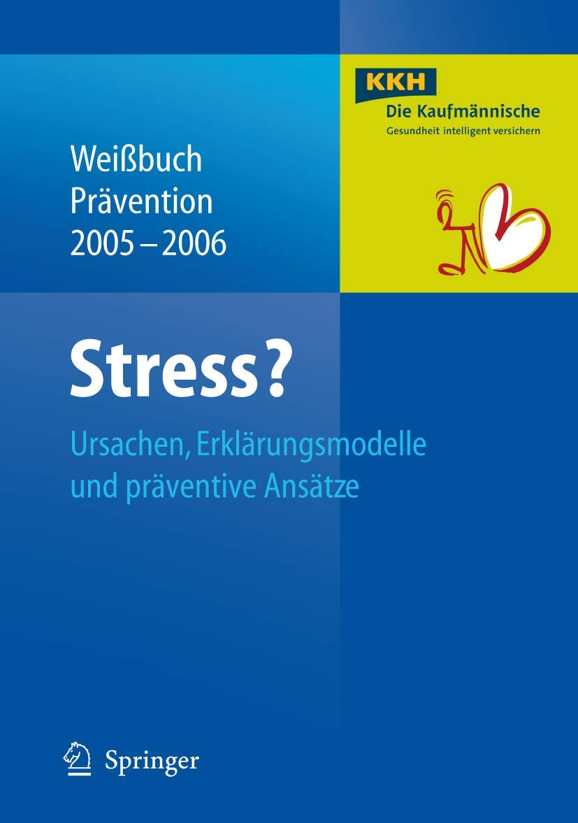 Stress?: Ursachen, Erklärungsmodelle und präventive Ansätze (Weißbuch Prävention, 2005/06) Medicine
