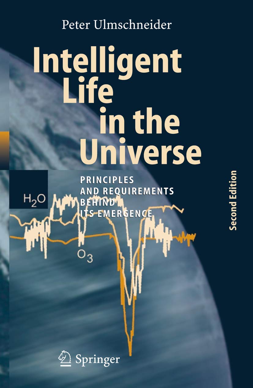 Intelligent Life in the Universe: Principles and Requirements Behind Its Emergence (Advances in Astrobiology and Biogeophysics) Natural Sciences