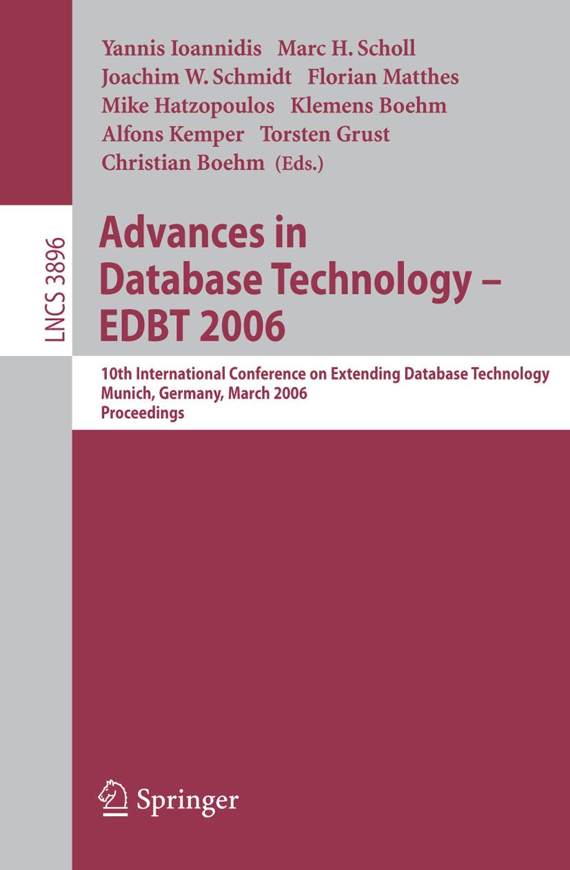 Advances in Database Technology - EDBT 2006: 10 International Conference on Extending Database Technology, Munich, Germany, 26-31 March 2006, ... Notes in Computer Science, 3896, Band 3896) Computer Science