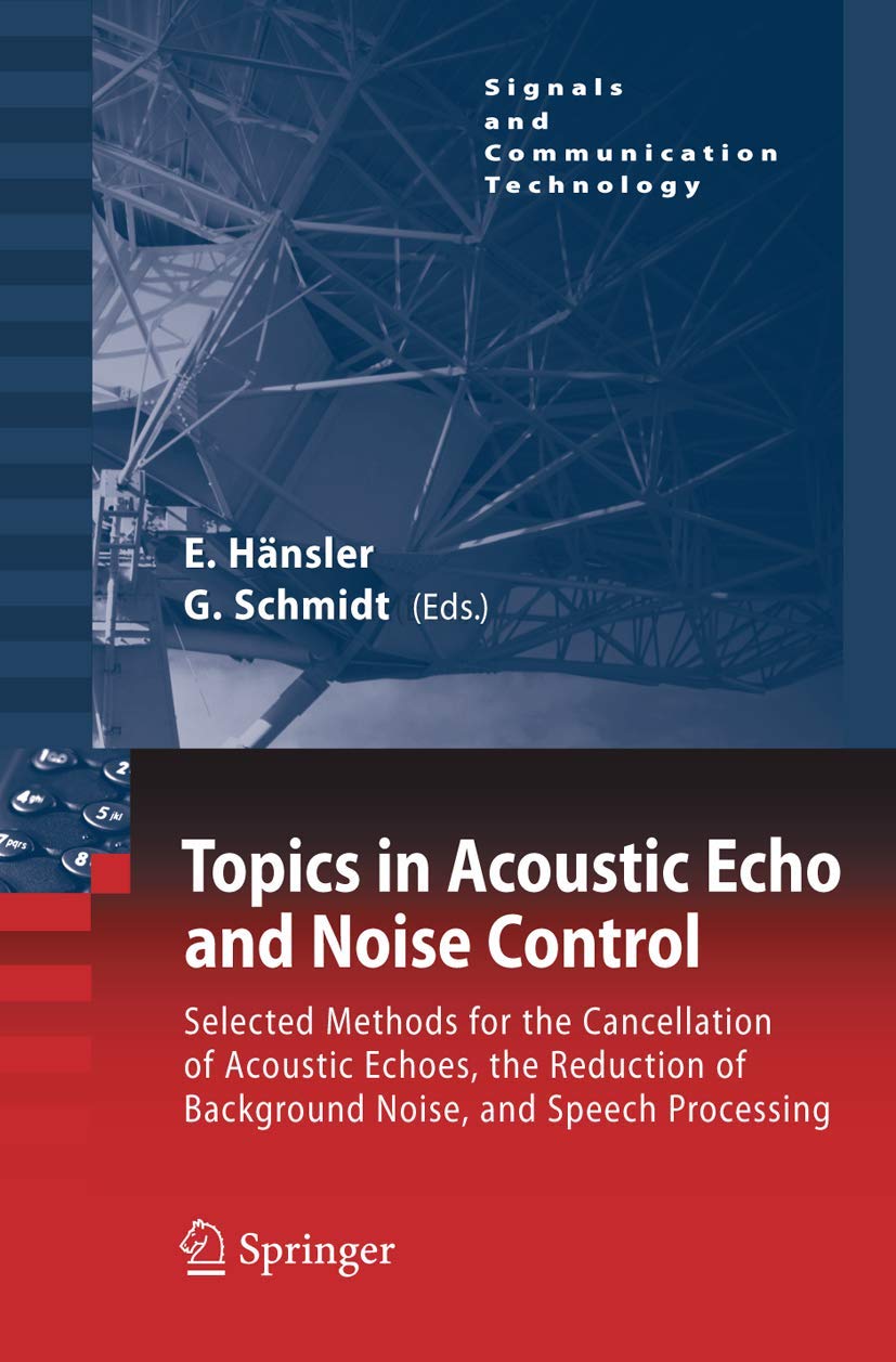 Topics in Acoustic Echo and Noise Control: Selected Methods for the Cancellation of Acoustical Echoes, the Reduction of Background Noise, and Speech Processing (Signals and Communication Technology) Computer Science