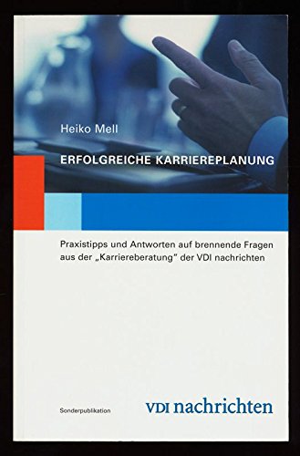 Erfolgreiche Karriereplanung: Praxistipps und Antworten auf brennende Fragen aus der "Karriereberatung" der VDI-Nachrichten Politics & Society Books