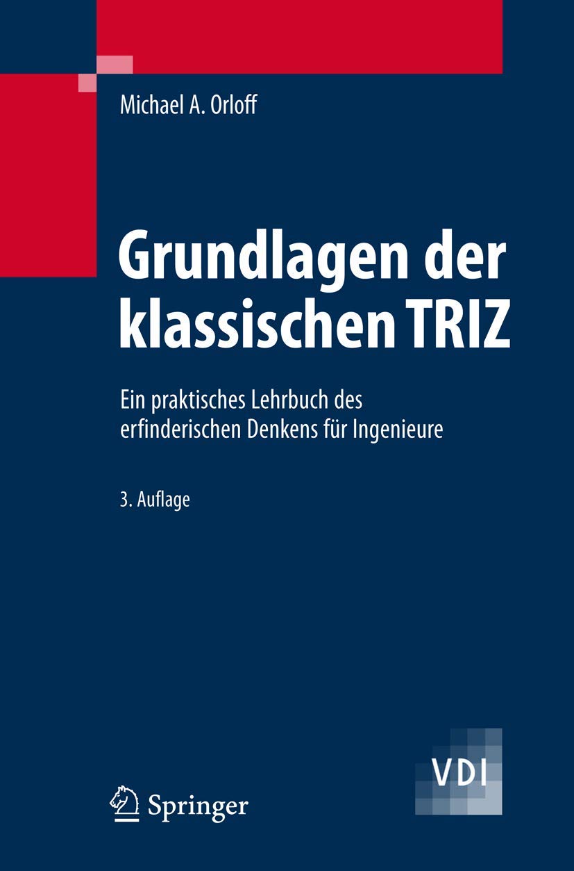 Grundlagen der klassischen TRIZ: Ein praktisches Lehrbuch des erfinderischen Denkens für Ingenieure (VDI-Buch) Business & Technology
