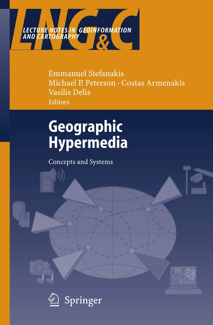 Geographic Hypermedia: Concepts and Systems (Lecture Notes in Geoinformation and Cartography, Band 2) Computer Science