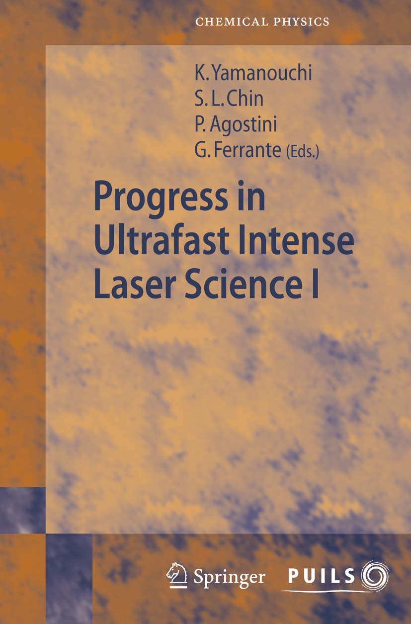 Progress in Ultrafast Intense Laser Science I (Springer Series in Chemical Physics, 84, Band 84) Business & Technology