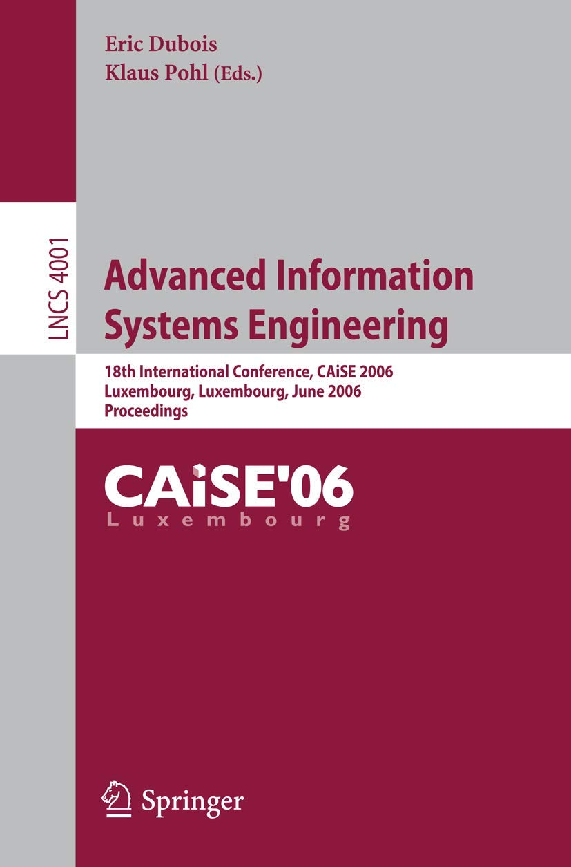 Advanced Information Systems Engineering: 18th International Conference, CAiSE 2006, Luxembourg, Luxembourg, June 5-9, 2006, Proceedings book