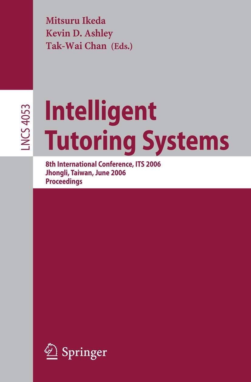 Intelligent Tutoring Systems: 8th International Conference, ITS 2006, Jhongli, Taiwan, June 26-30, 2006 Proceedings (Lecture Notes in Computer Science, 4053, Band 4053) Computer Science