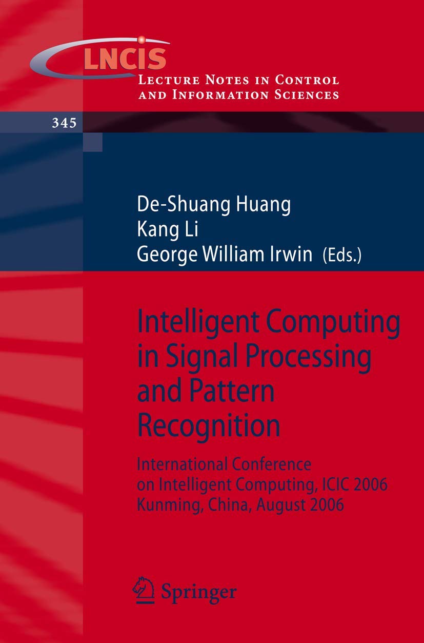 Intelligent Computing in Signal Processing and Pattern Recognition: International Conference on Intelligent Computing, ICIC 2006, Kunming, China, ... and Information Sciences, 345, Band 345) Computer Science