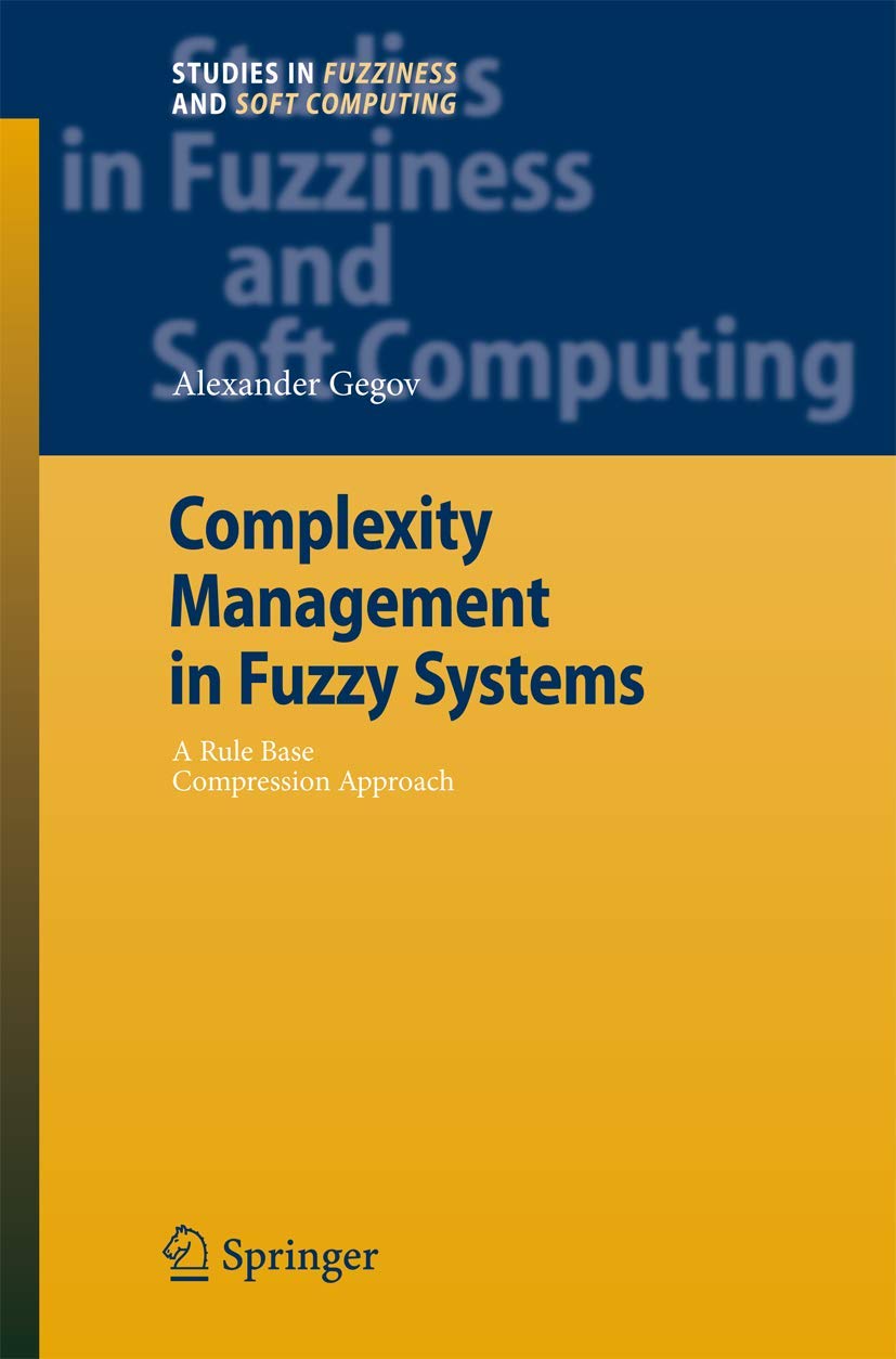 Complexity Management in Fuzzy Systems: A Rule Base Compression Approach (Studies in Fuzziness and Soft Computing, 211, Band 211) Computer Science
