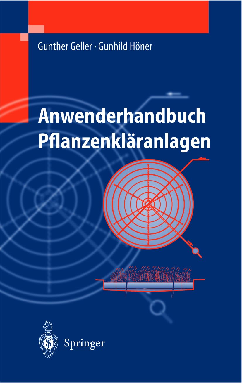 Anwenderhandbuch Pflanzenkläranlagen: Praktisches Qualitätsmanagement bei Planung, Bau und Betrieb Business & Technology