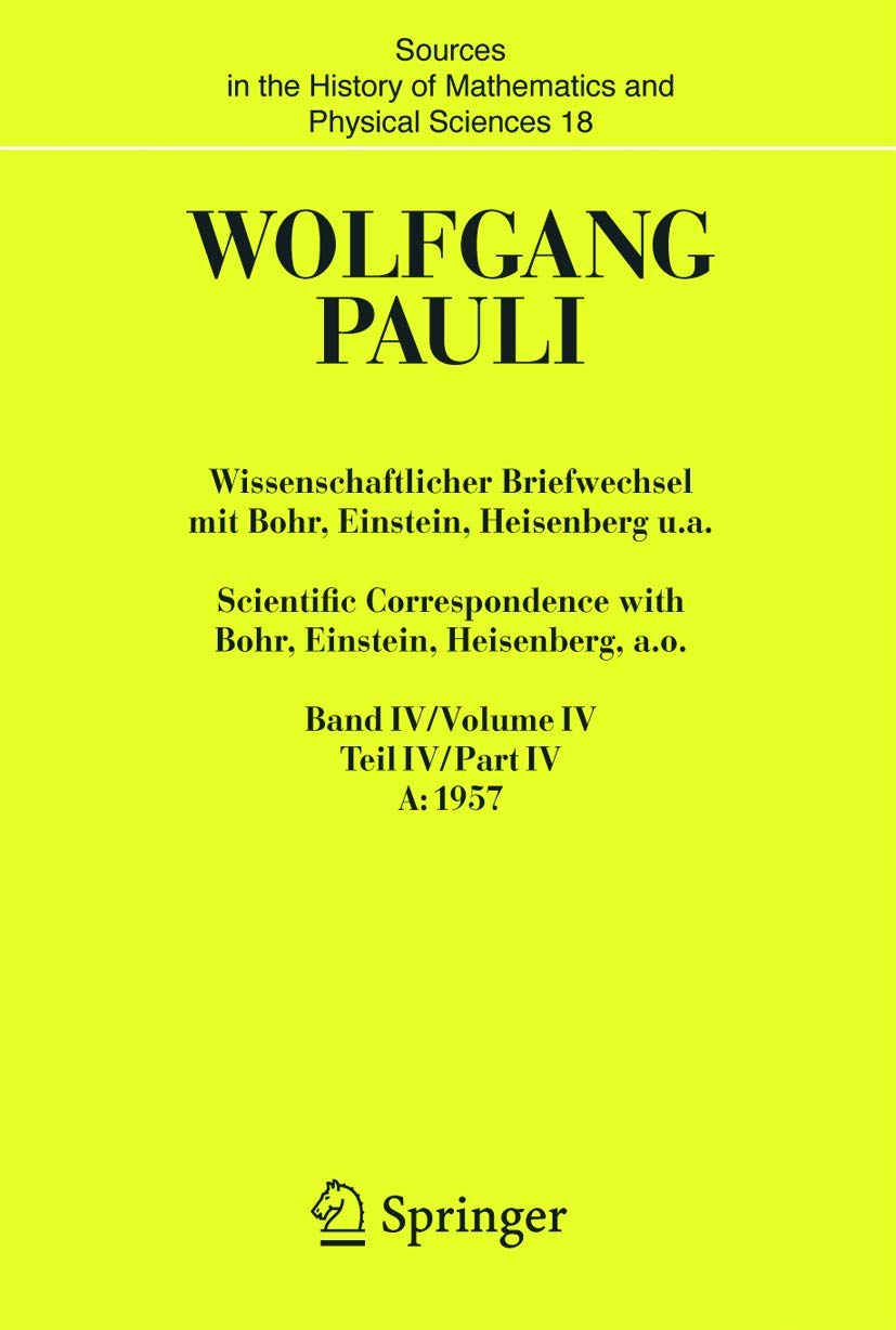 Wissenschaftlicher Briefwechsel mit Bohr, Einstein, Heisenberg u.a. / Scientific Correspondence with Bohr, Einstein, Heisenberg a.o.: Band/Volume IV ... and Physical Sciences, 18, Band 4) Essays & Short Stories