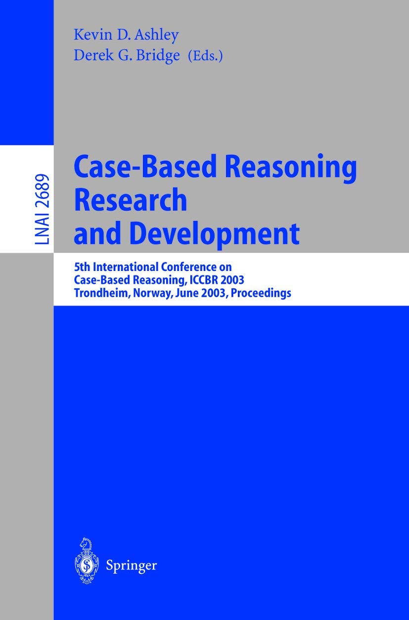 Case-Based Reasoning Research and Development: 5th International Conference on Case-Based Reasoning, ICCBR 2003, Trondheim, Norway, June 23-26, 2003 ... Notes in Computer Science, 2689, Band 2689) Law