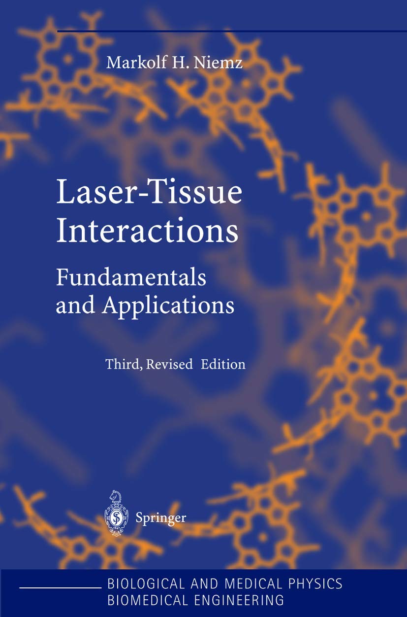 Laser-Tissue Interactions: Fundamentals and Applications (Biological and Medical Physics, Biomedical Engineering) Medicine