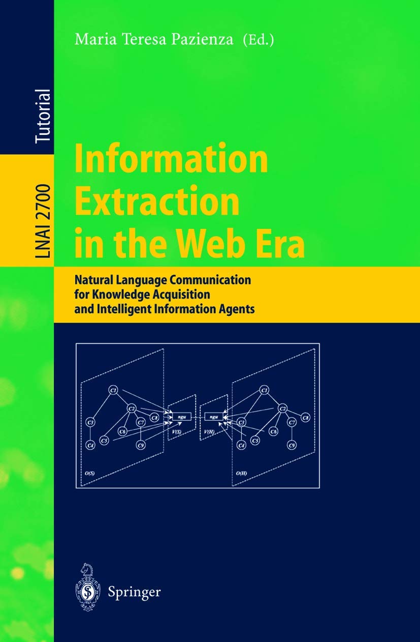 Information Extraction in the Web Era: Natural Language Communication for Knowledge Acquisition and Intelligent Information Agents (Lecture Notes in Computer Science, 2700, Band 2700) Law