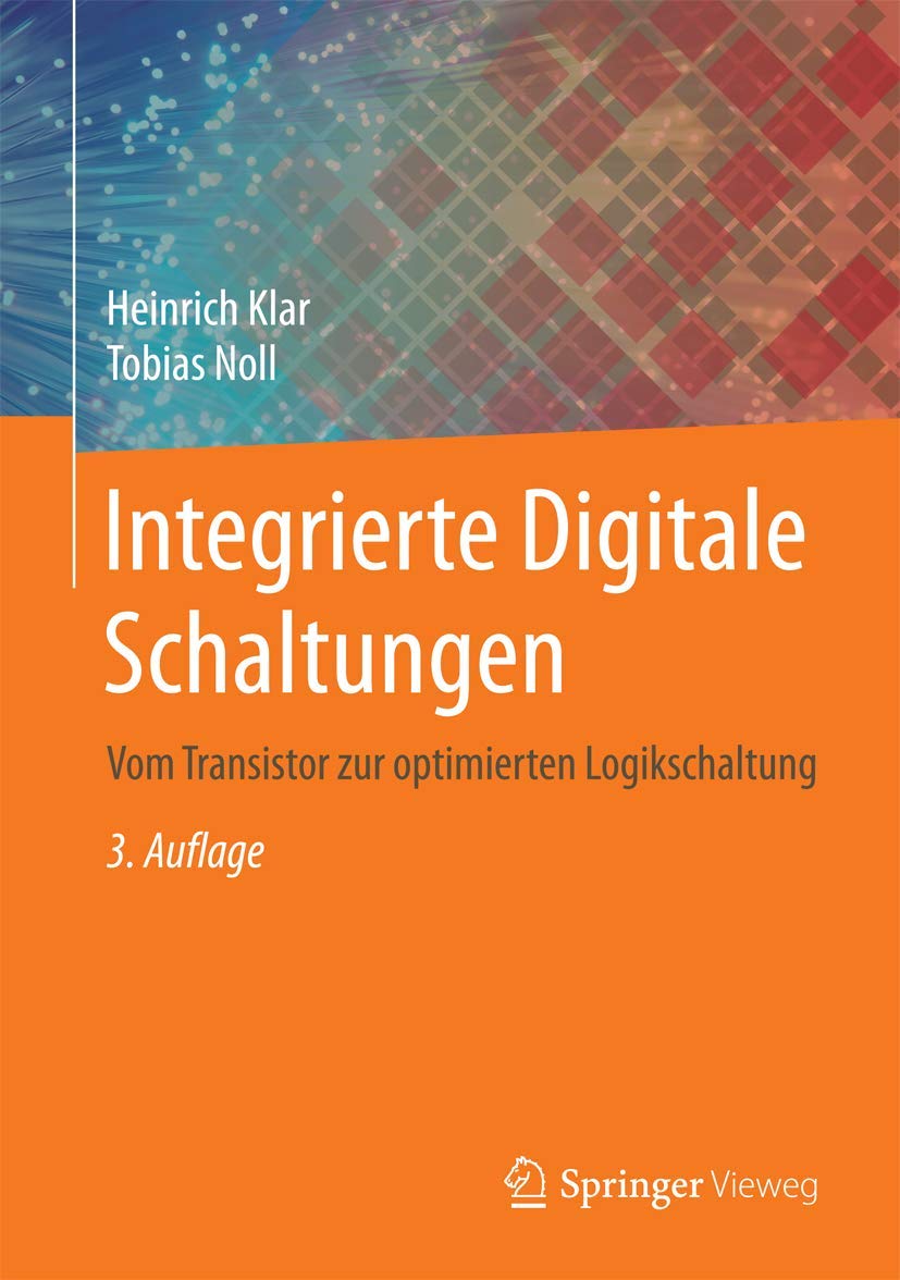 Integrierte Digitale Schaltungen: Vom Transistor zur optimierten Logikschaltung Computer Science