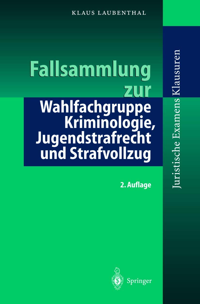 Fallsammlung zu Kriminologie, Jugendstrafrecht, Strafvollzug (Juristische Examensklausuren) Law