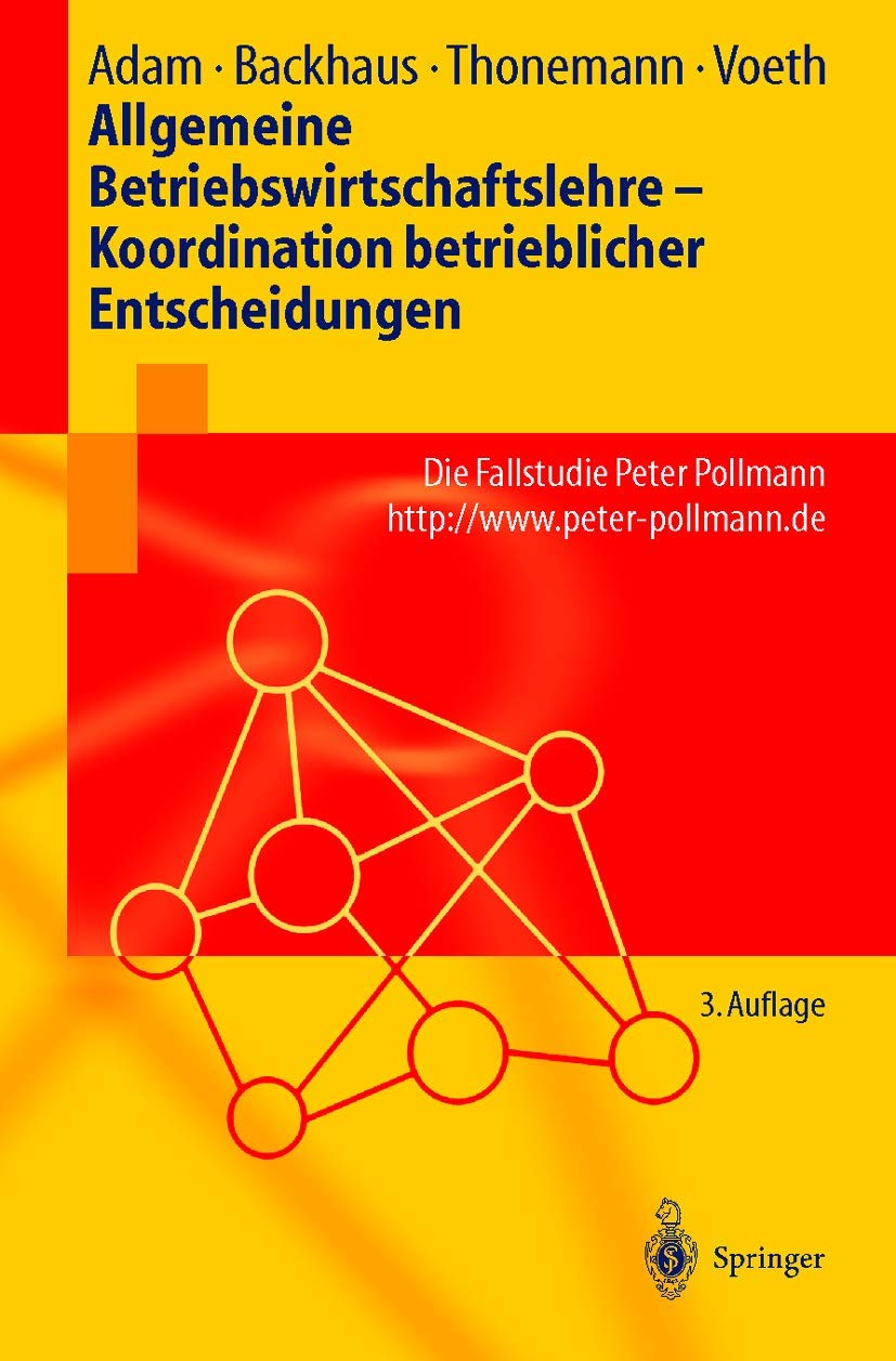 Allgemeine Betriebswirtschaftslehre ― Koordination betrieblicher Entscheidungen: Die Fallstudie Peter Pollmann (Springer-Lehrbuch) Law