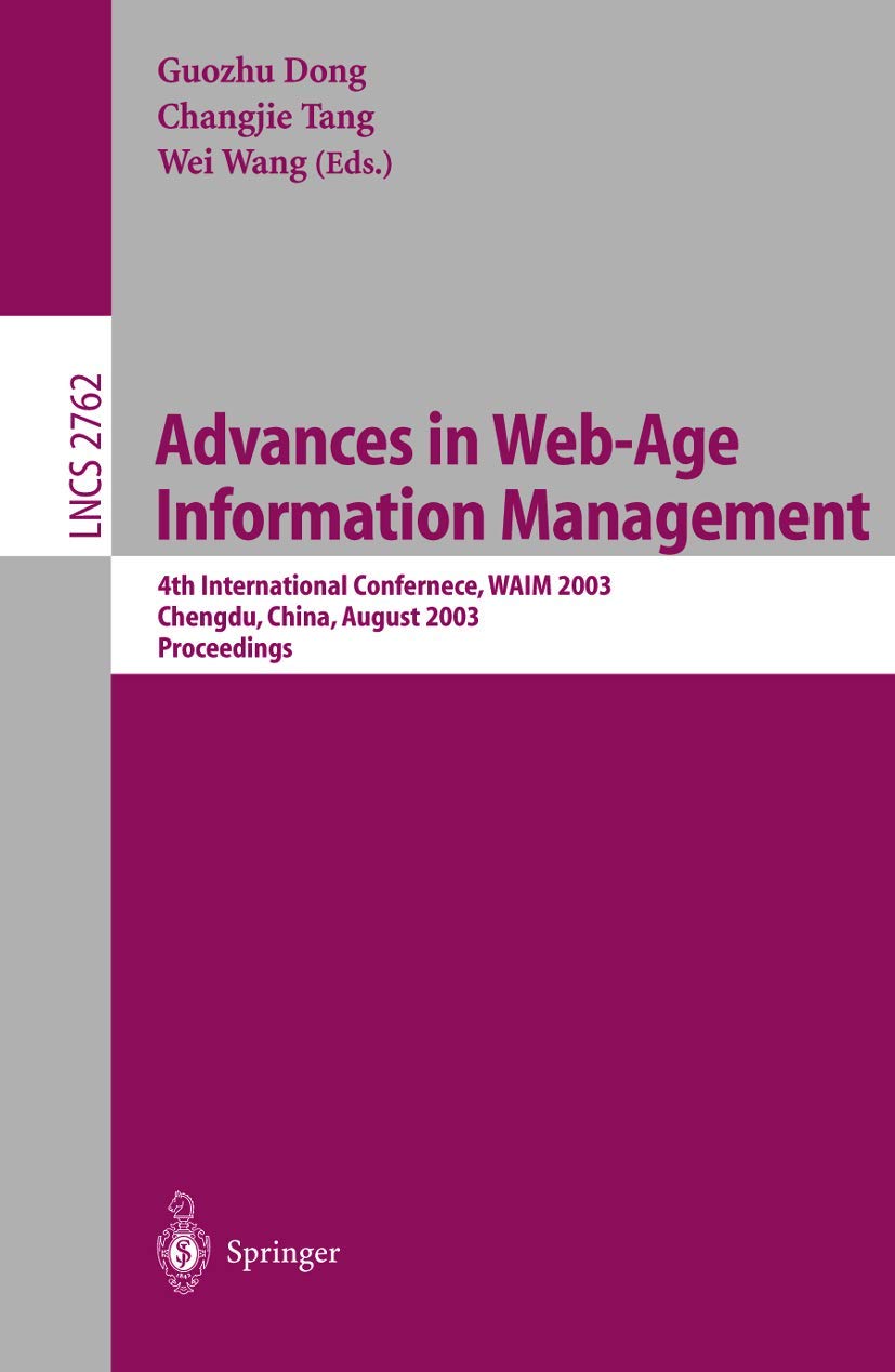 Advances in Web-Age Information Management: 4th International Conference, WAIM 2003, Chengdu, China, August 17-19, 2003, Proceedings book