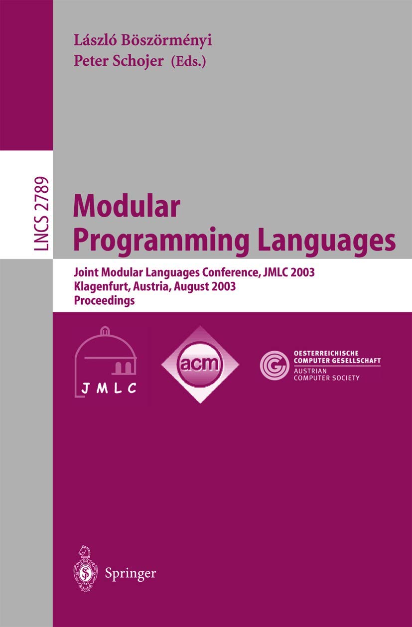 Modular Programming Languages: Joint Modular Languages Conference, JMLC 2003, Klagenfurt, Austria, August 25-27, 2003, Proceedings book