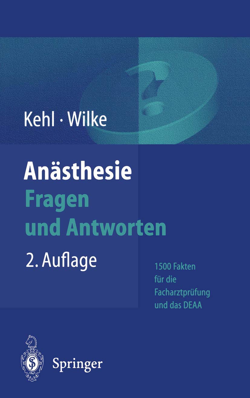 Anästhesie: Fragen und Antworten: 1500 Fakten für die Facharztprüfung und das Europäische Diplom für Anästhesiologie und Intensivmedizin (DEAA) Medicine