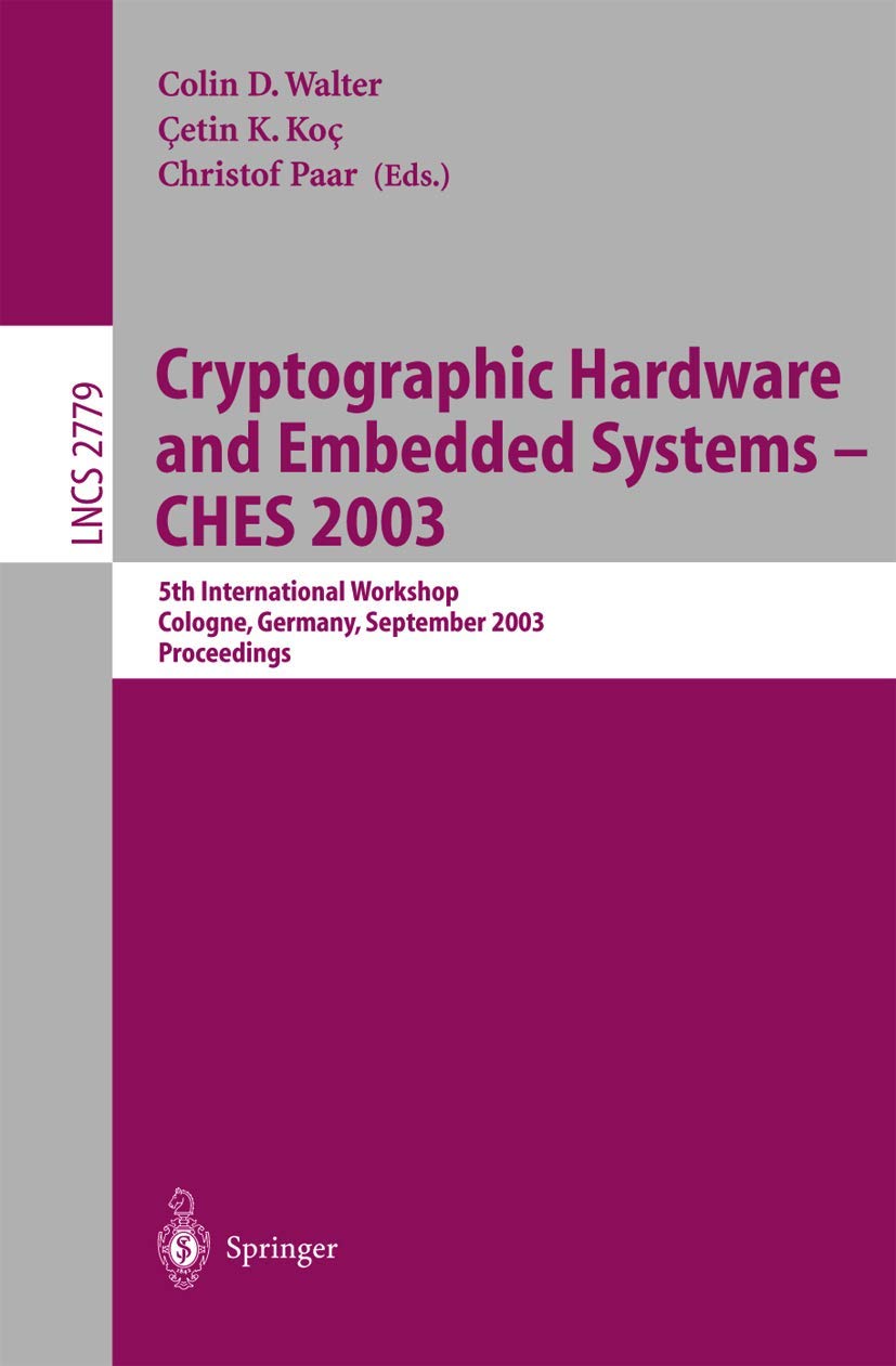 Cryptographic Hardware and Embedded Systems -- CHES 2003: 5th International Workshop, Cologne, Germany, September 8-10, 2003, Proceedings (Lecture Notes in Computer Science, 2779, Band 2779) Computer Science