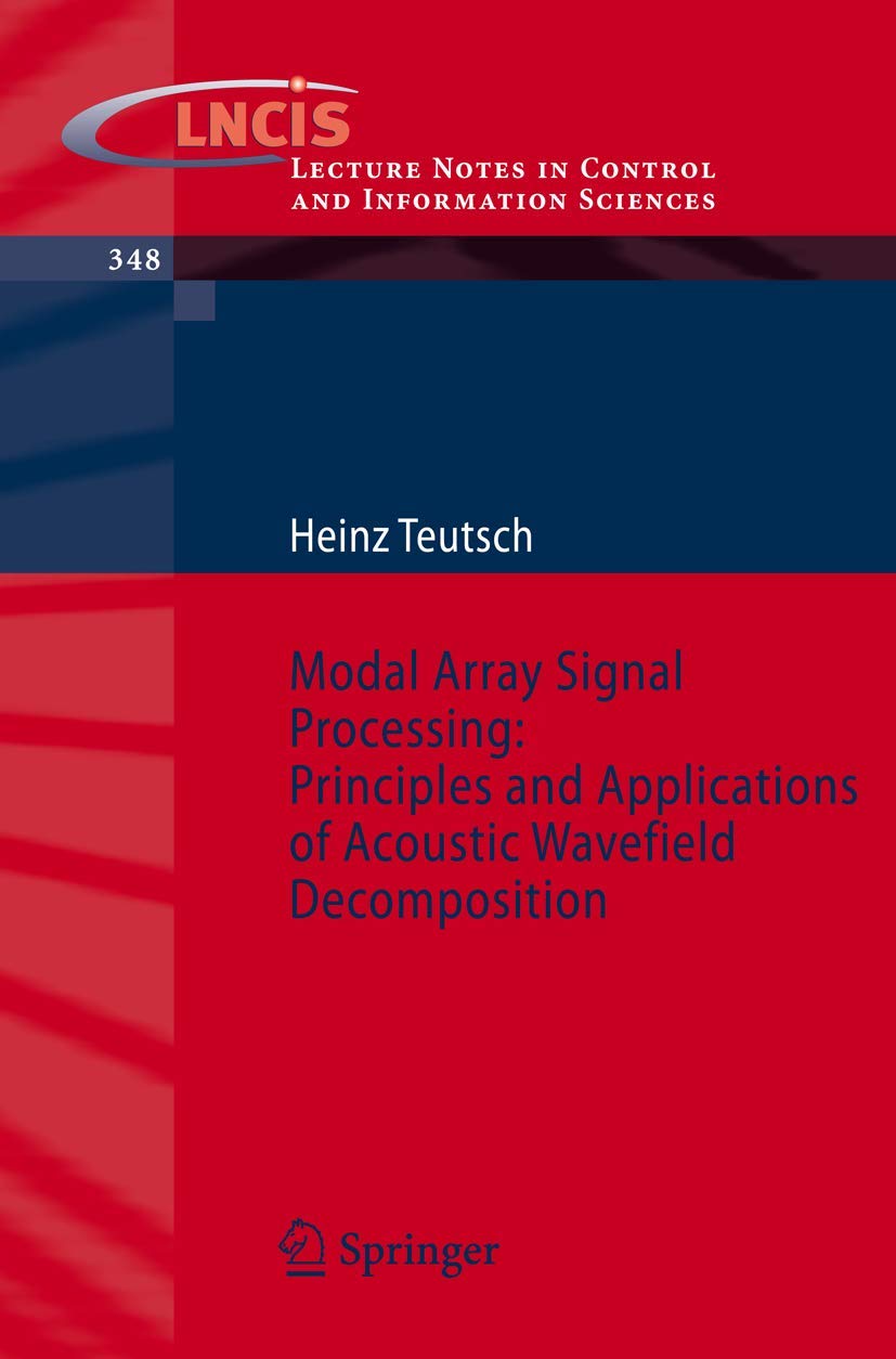 Modal Array Signal Processing: Principles and Applications of Acoustic Wavefield Decomposition (Lecture Notes in Control and Information Sciences, 348, Band 348) Computer Science