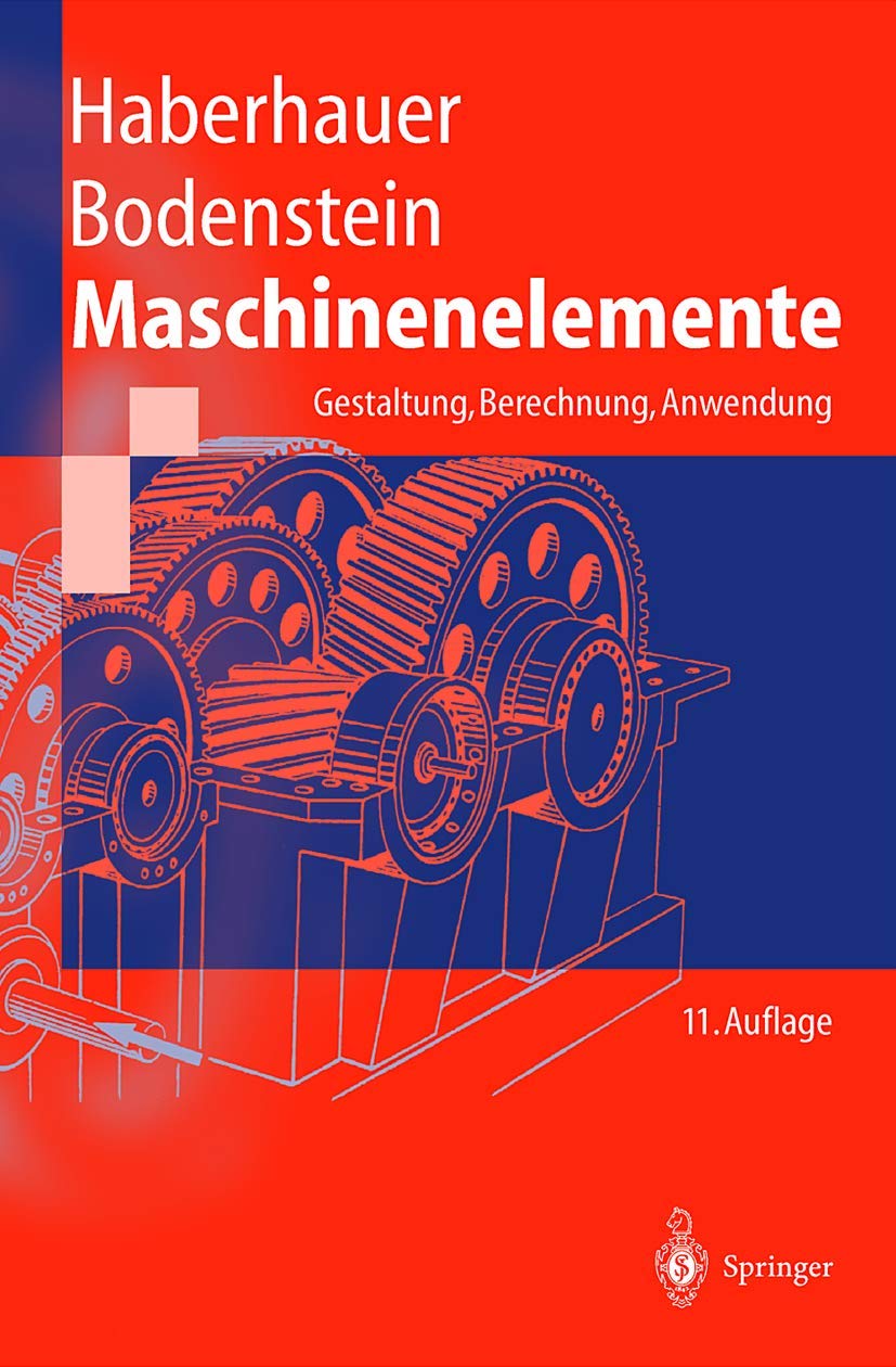 Maschinenelemente: Gestaltung, Berechnung, Anwendung (Springer-Lehrbuch) Business & Technology