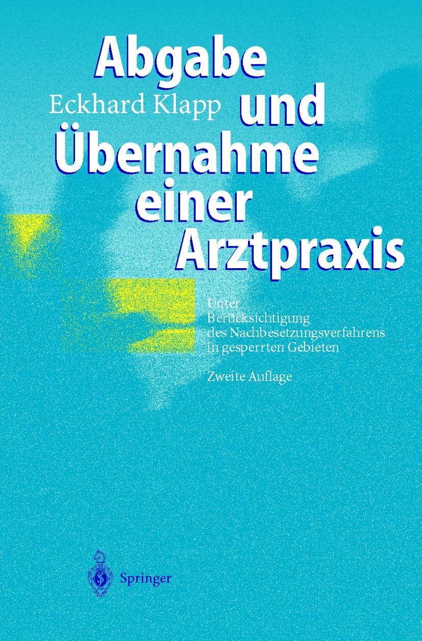 Abgabe und Übernahme einer Arztpraxis (Unter Berücksichtigung des Nachbesetzungsverfahrens in gesperrten Gebieten) Medicine