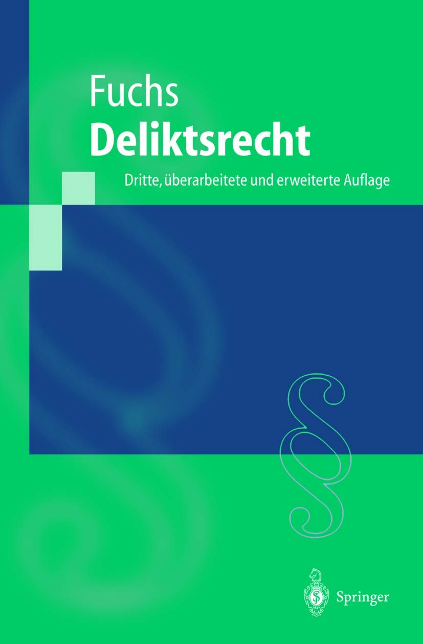 Deliktsrecht: Eine nach Anspruchsgrundlagen geordnete Darstellung des Rechts der unerlaubten Handlungen und der Gefährdungshaftung (Springer-Lehrbuch) Law