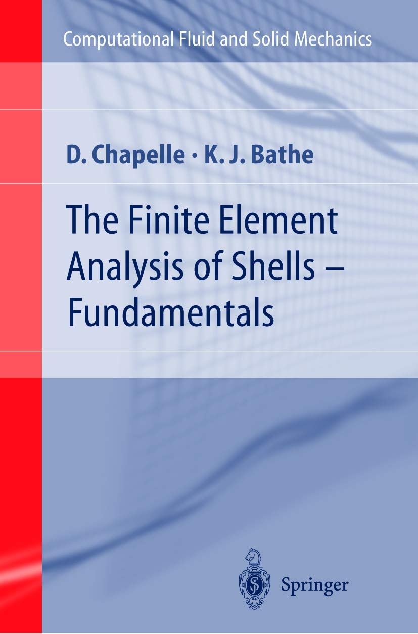 The Finite Element Analysis of Shells - Fundamentals (Computational Fluid and Solid Mechanics) Computer Science