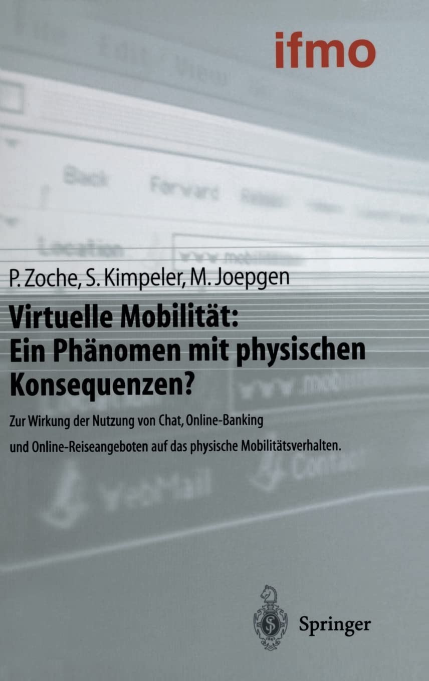 Virtuelle Mobilität: Ein Phänomen mit physischen Konsequenzen?: Zur Wirkung der Nutzung von Chat, Online-Banking und Online-Reiseangeboten auf das ... (Mobilitätsverhalten in der Freizeit) Law
