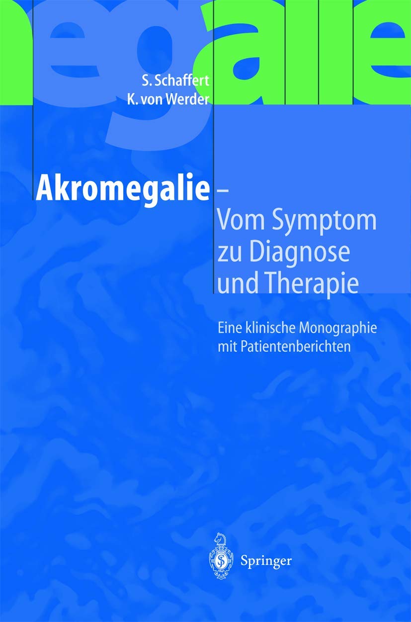 Akromegalie - Vom Symptom zu Diagnose und Therapie: Eine Klinische Monographie Mit Patientenberichten Medicine