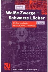 Weiße Zwerge - Schwarze Löcher: Einführung in die relativistische Astrophysik (vieweg studium) Natural Sciences