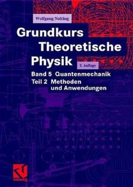 Grundkurs Theoretische Physik: Band 5 Quantenmechanik. Teil 2 Methoden und Anwendungen Computer Science