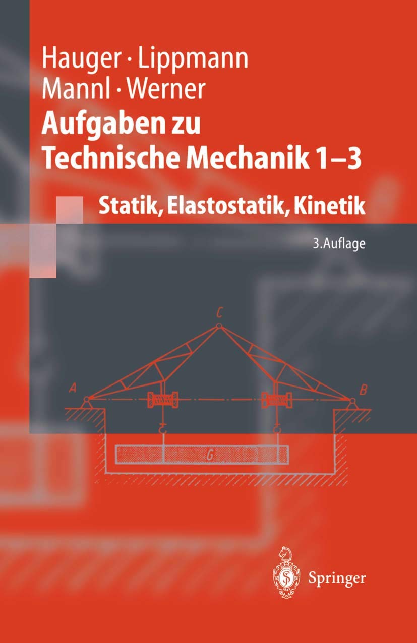 Aufgaben zu Technische Mechanik 1 - 3: Statik, Elastostatik, Kinetik (Springer-Lehrbuch) Business & Technology
