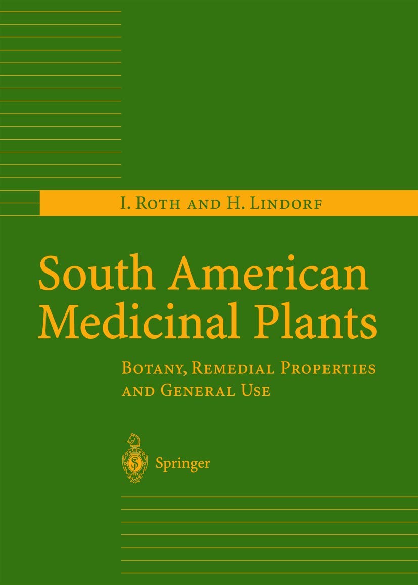 South American Medicinal Plants: Botany, Remedial Properties and General Use book