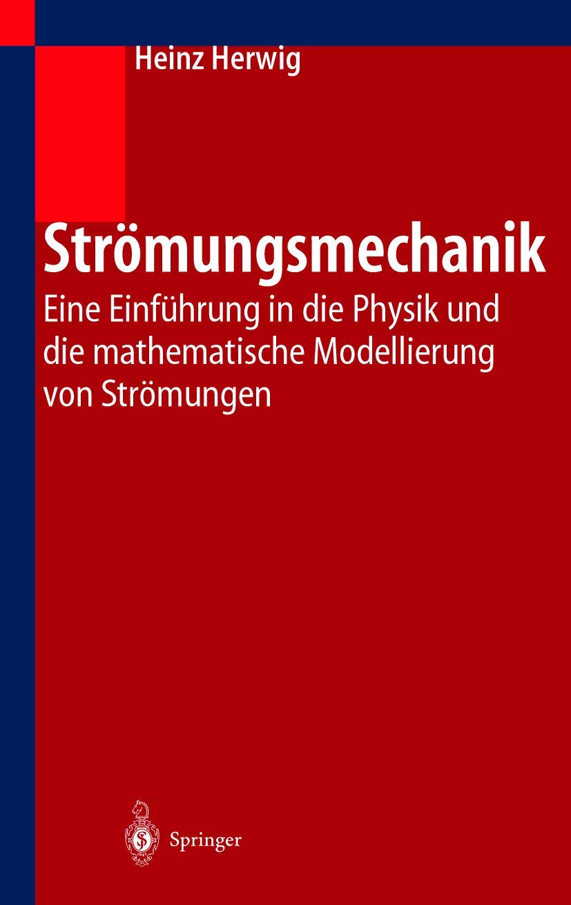 Strömungsmechanik: Eine Einführung in die Physik und die mathematische Modellierung von Strömungen Business & Technology