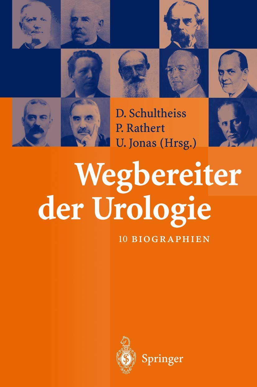 Wegbereiter der Urologie: 10 Biographien Medicine
